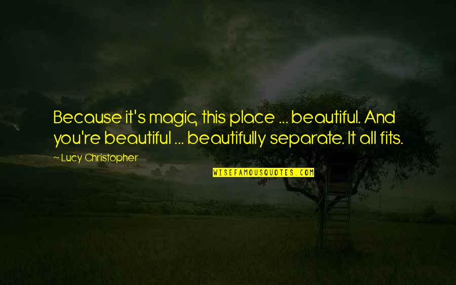 Magic Place Quotes By Lucy Christopher: Because it's magic, this place ... beautiful. And