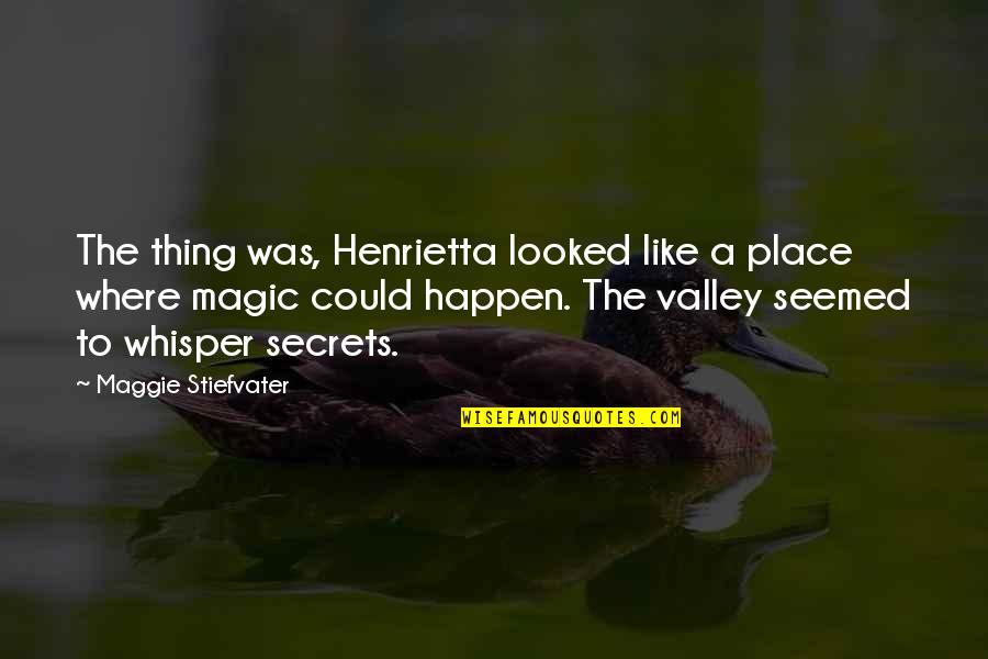 Magic Place Quotes By Maggie Stiefvater: The thing was, Henrietta looked like a place