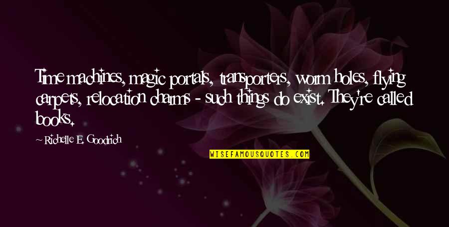 Magic Portals Quotes By Richelle E. Goodrich: Time machines, magic portals, transporters, worm holes, flying