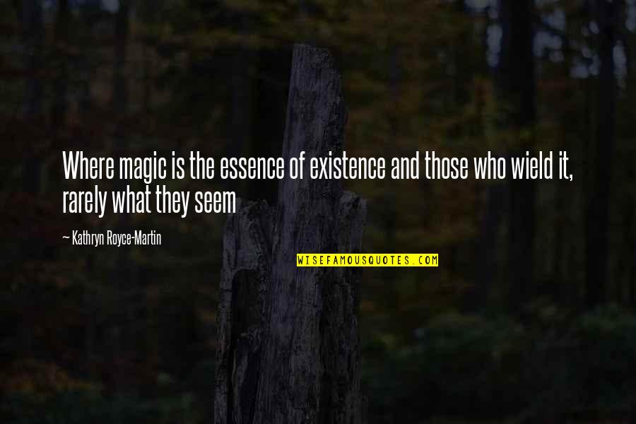 Magic Romance Quotes By Kathryn Royce-Martin: Where magic is the essence of existence and