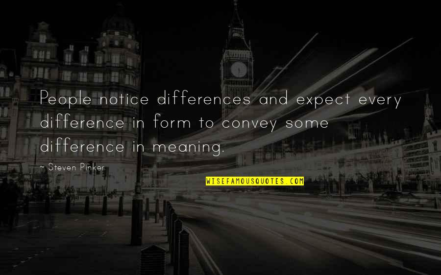 Magic Roundabout Famous Quotes By Steven Pinker: People notice differences and expect every difference in Magic Roundabout Famous Quotes By Steven Pinker: People notice differences and expect every difference in