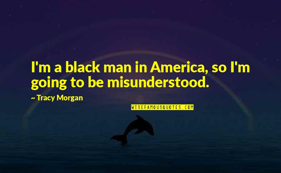 Magic School Bus Carlos Quotes By Tracy Morgan: I'm a black man in America, so I'm