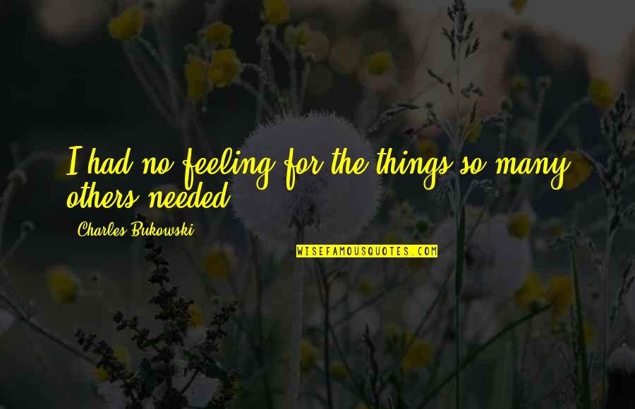 Magic Spell Quote Quotes By Charles Bukowski: I had no feeling for the things so