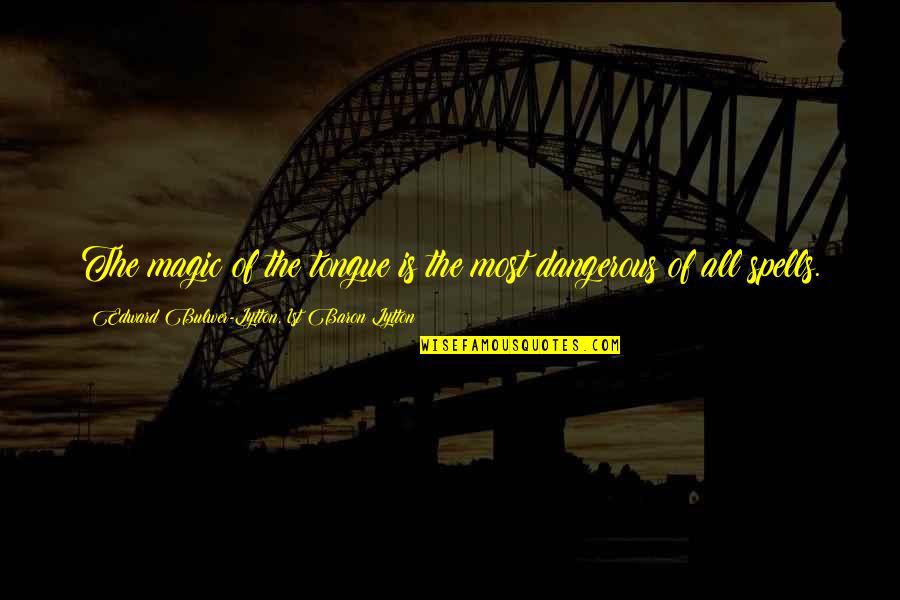 Magic Spells Quotes By Edward Bulwer-Lytton, 1st Baron Lytton: The magic of the tongue is the most Magic Spells Quotes By Edward Bulwer-Lytton, 1st Baron Lytton: The magic of the tongue is the most