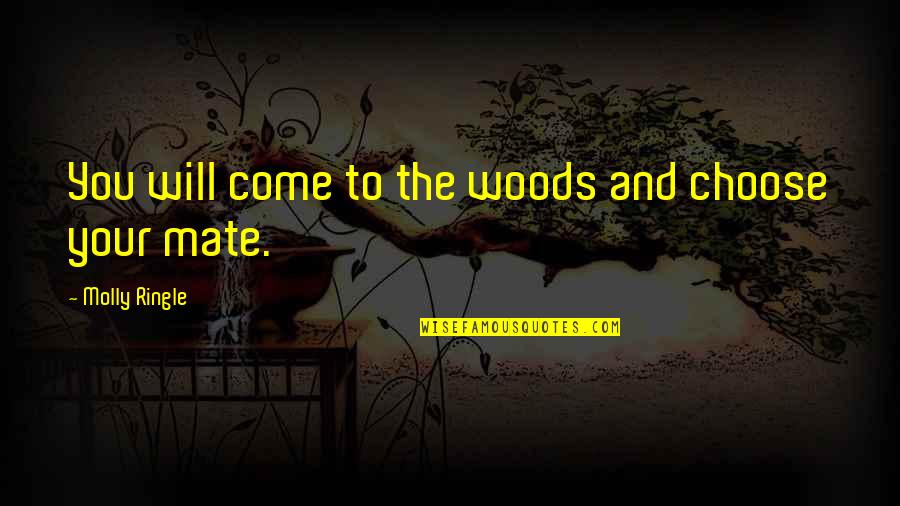 Magic Spells Quotes By Molly Ringle: You will come to the woods and choose Magic Spells Quotes By Molly Ringle: You will come to the woods and choose