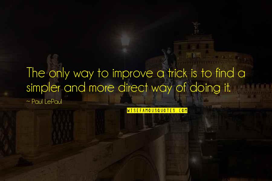 Magic Trick Best Quotes By Paul LePaul: The only way to improve a trick is