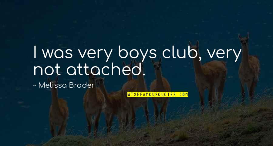 Magic Vs Muggle Quotes By Melissa Broder: I was very boys club, very not attached.