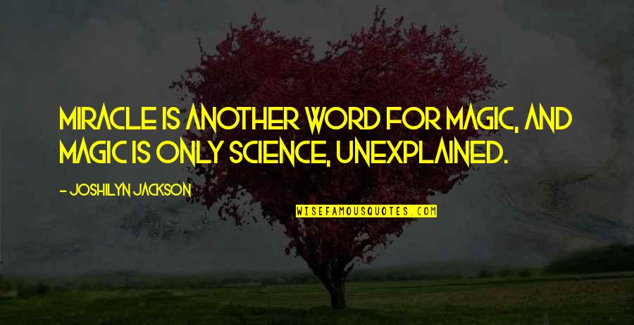 Magic Vs Science Quotes By Joshilyn Jackson: Miracle is another word for magic, and magic
