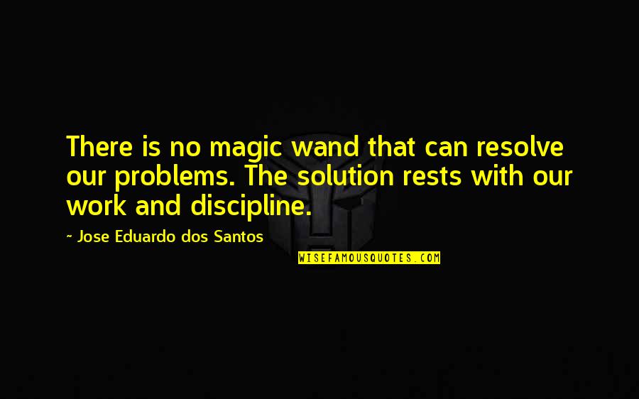 Magic Wand Quotes By Jose Eduardo Dos Santos: There is no magic wand that can resolve