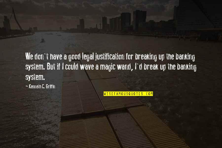 Magic Wand Quotes By Kenneth C. Griffin: We don't have a good legal justification for