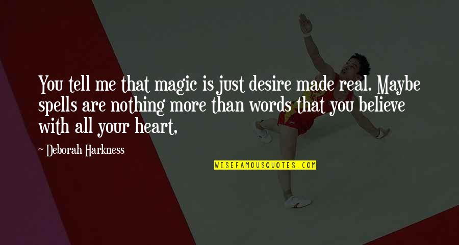 Magic Words Quotes By Deborah Harkness: You tell me that magic is just desire Magic Words Quotes By Deborah Harkness: You tell me that magic is just desire