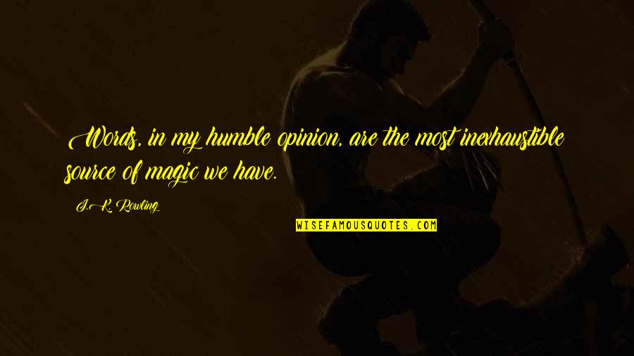 Magic Words Quotes By J.K. Rowling: Words, in my humble opinion, are the most
