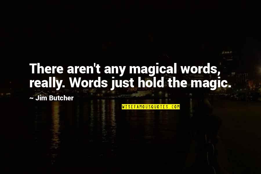 Magic Words Quotes By Jim Butcher: There aren't any magical words, really. Words just