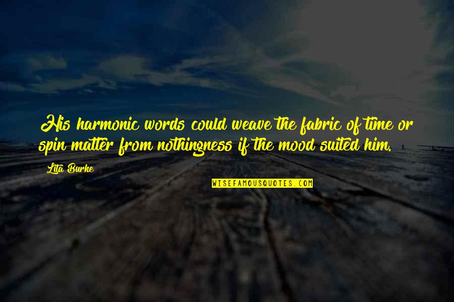Magic Words Quotes By Lita Burke: His harmonic words could weave the fabric of Magic Words Quotes By Lita Burke: His harmonic words could weave the fabric of