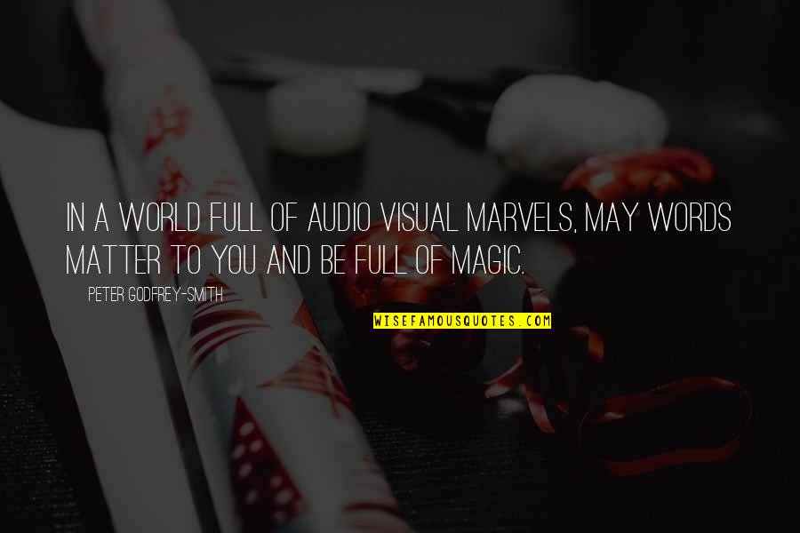 Magic Words Quotes By Peter Godfrey-Smith: In a world full of audio visual marvels, Magic Words Quotes By Peter Godfrey-Smith: In a world full of audio visual marvels,