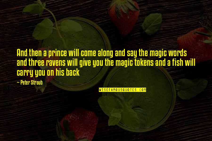 Magic Words Quotes By Peter Straub: And then a prince will come along and Magic Words Quotes By Peter Straub: And then a prince will come along and