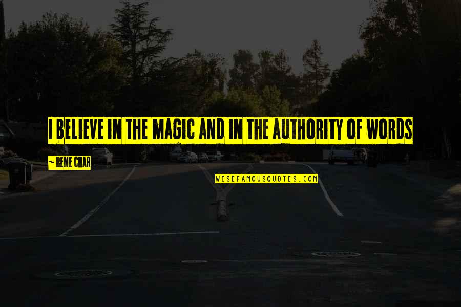Magic Words Quotes By Rene Char: I believe in the magic and in the