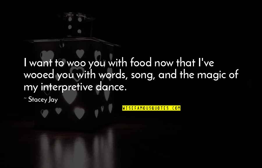 Magic Words Quotes By Stacey Jay: I want to woo you with food now Magic Words Quotes By Stacey Jay: I want to woo you with food now