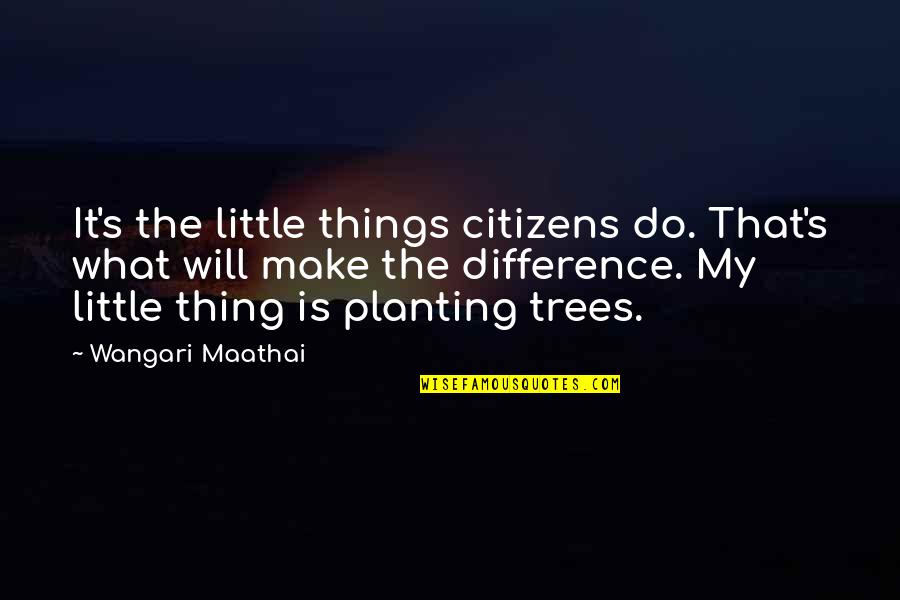 Magic Xxl Quotes By Wangari Maathai: It's the little things citizens do. That's what