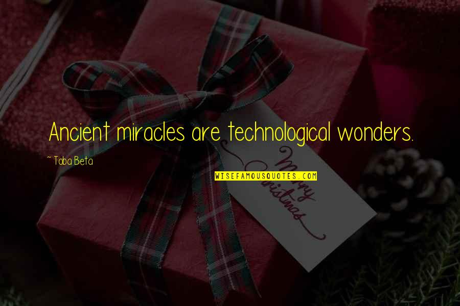 Magical Baby Quotes By Toba Beta: Ancient miracles are technological wonders.