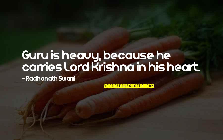 Magical Couple Quotes By Radhanath Swami: Guru is heavy, because he carries Lord Krishna