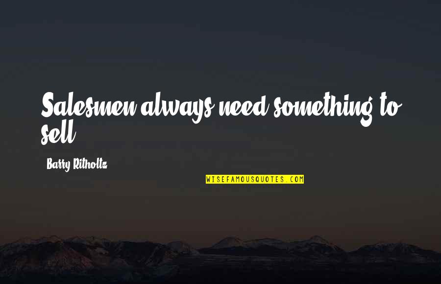 Magical Door Of Wisdom Quotes By Barry Ritholtz: Salesmen always need something to sell. Magical Door Of Wisdom Quotes By Barry Ritholtz: Salesmen always need something to sell.