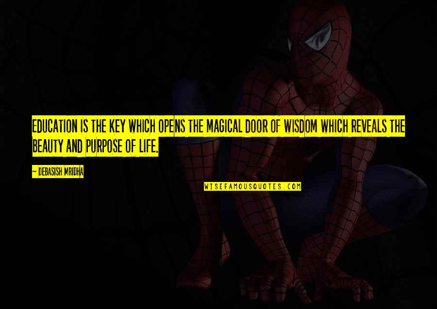 Magical Door Of Wisdom Quotes By Debasish Mridha: Education is the key which opens the magical Magical Door Of Wisdom Quotes By Debasish Mridha: Education is the key which opens the magical