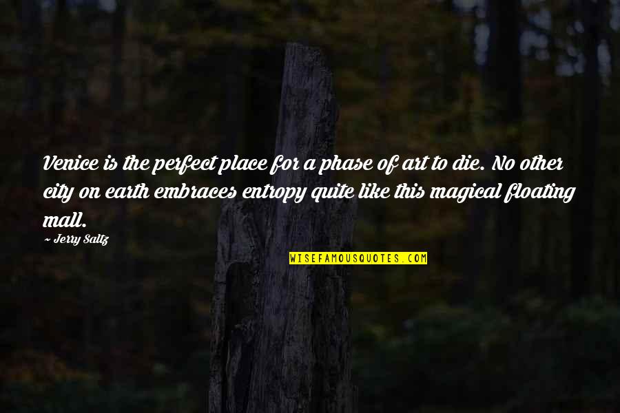 Magical Earth Quotes By Jerry Saltz: Venice is the perfect place for a phase Magical Earth Quotes By Jerry Saltz: Venice is the perfect place for a phase