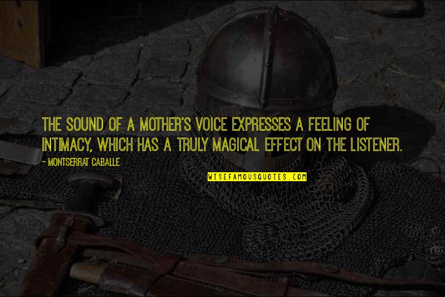 Magical Feeling Quotes By Montserrat Caballe: The sound of a mother's voice expresses a Magical Feeling Quotes By Montserrat Caballe: The sound of a mother's voice expresses a