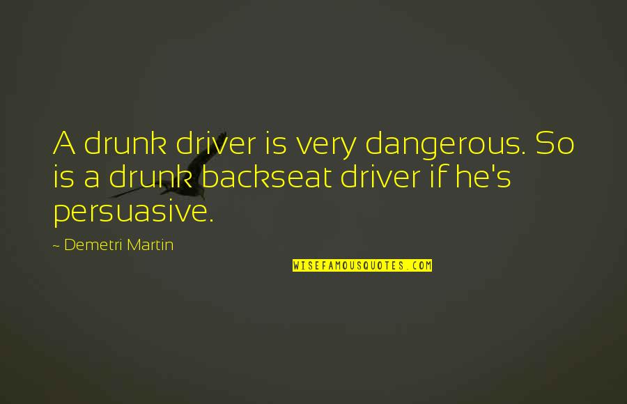 Magical Forests Quotes By Demetri Martin: A drunk driver is very dangerous. So is