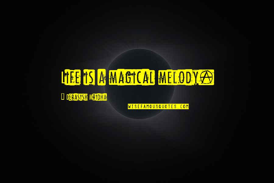 Magical Inspirational Quotes By Debasish Mridha: Life is a magical melody. Magical Inspirational Quotes By Debasish Mridha: Life is a magical melody.