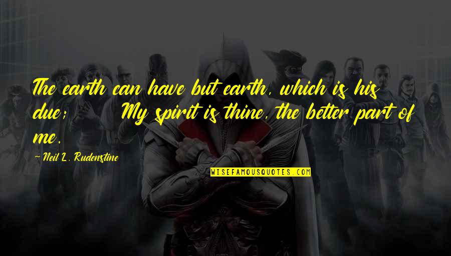Magical Journey Quotes By Neil L. Rudenstine: The earth can have but earth, which is Magical Journey Quotes By Neil L. Rudenstine: The earth can have but earth, which is