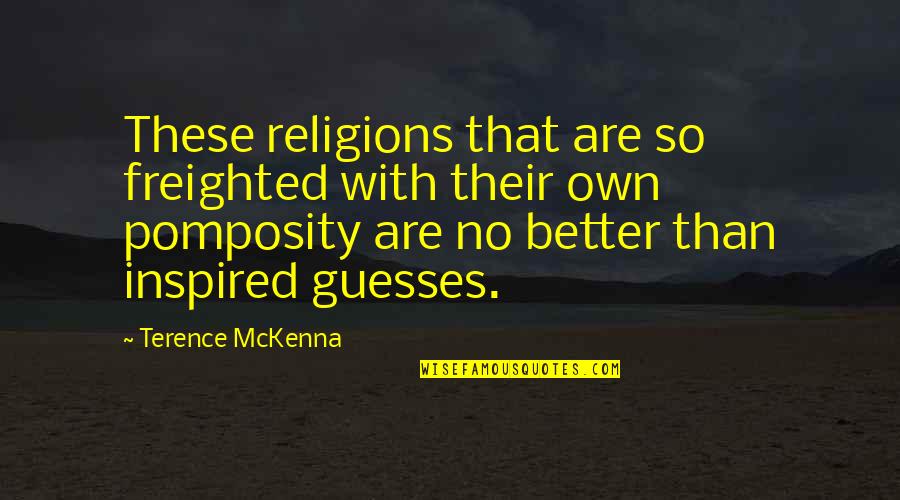 Magical Journey Quotes By Terence McKenna: These religions that are so freighted with their Magical Journey Quotes By Terence McKenna: These religions that are so freighted with their