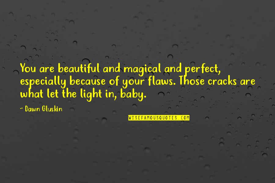 Magical Light Quotes By Dawn Gluskin: You are beautiful and magical and perfect, especially Magical Light Quotes By Dawn Gluskin: You are beautiful and magical and perfect, especially