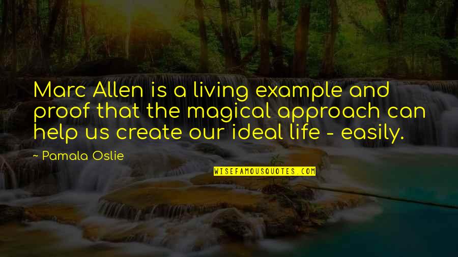 Magical Living Quotes By Pamala Oslie: Marc Allen is a living example and proof Magical Living Quotes By Pamala Oslie: Marc Allen is a living example and proof