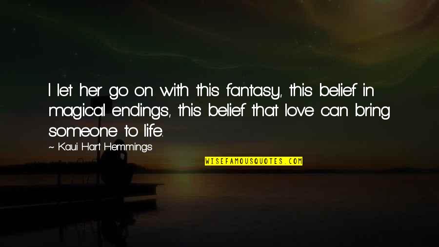 Magical Love Quotes By Kaui Hart Hemmings: I let her go on with this fantasy,