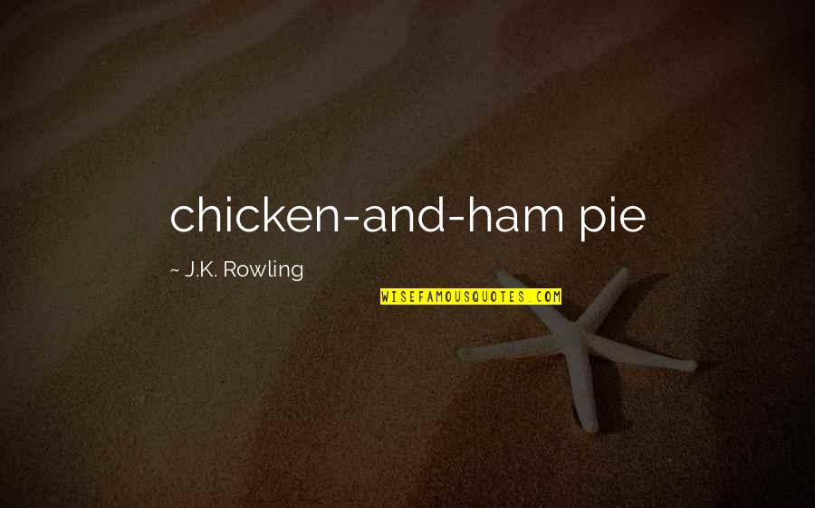 Magical Mercenary Quotes By J.K. Rowling: chicken-and-ham pie Magical Mercenary Quotes By J.K. Rowling: chicken-and-ham pie