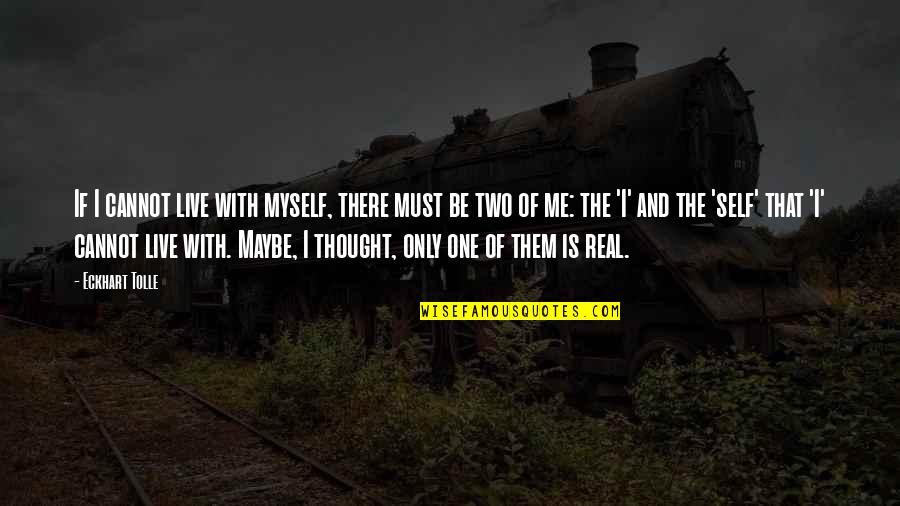 Magical Mystery Tour Quotes By Eckhart Tolle: If I cannot live with myself, there must