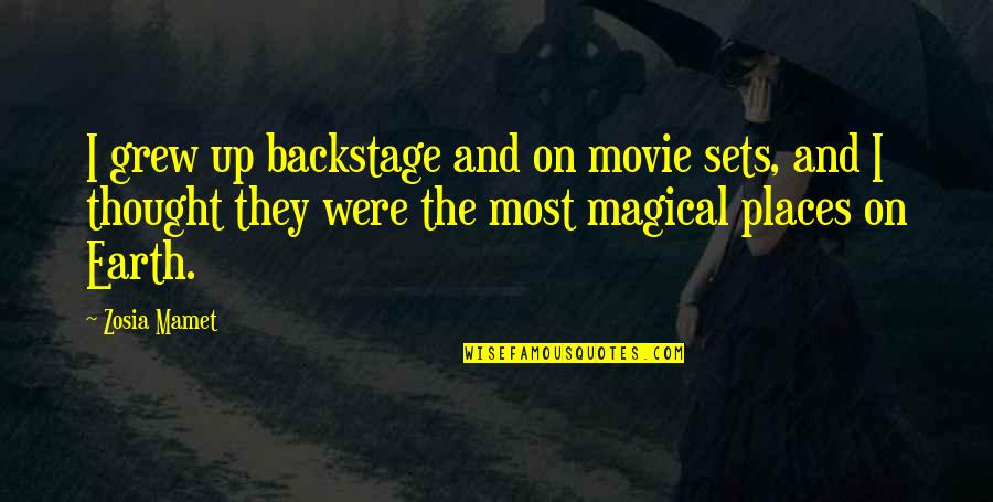 Magical Places Quotes By Zosia Mamet: I grew up backstage and on movie sets,