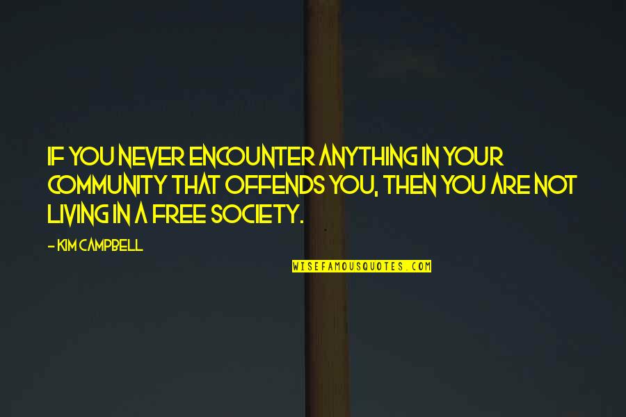 Magical Snow Quotes By Kim Campbell: If you never encounter anything in your community Magical Snow Quotes By Kim Campbell: If you never encounter anything in your community