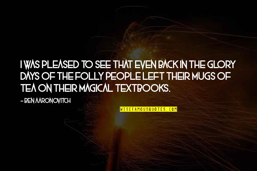Magical Textbooks Quotes By Ben Aaronovitch: I was pleased to see that even back