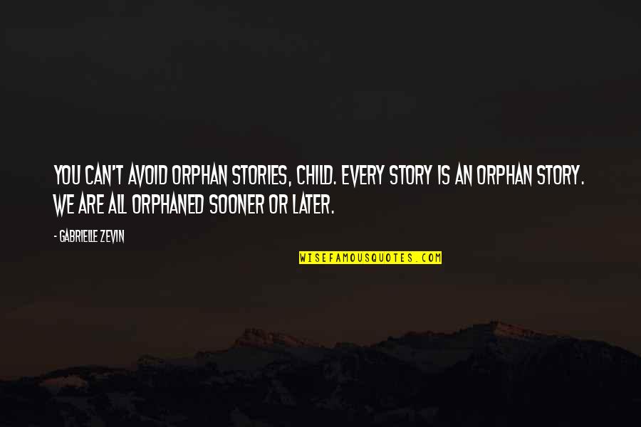 Magical Witchy Quotes By Gabrielle Zevin: You can't avoid orphan stories, child. Every story Magical Witchy Quotes By Gabrielle Zevin: You can't avoid orphan stories, child. Every story