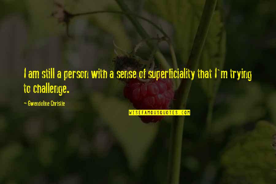 Magical Wonder Quotes By Gwendoline Christie: I am still a person with a sense Magical Wonder Quotes By Gwendoline Christie: I am still a person with a sense