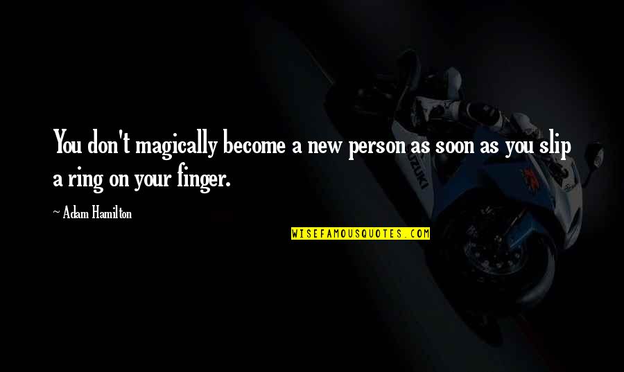 Magically Quotes By Adam Hamilton: You don't magically become a new person as