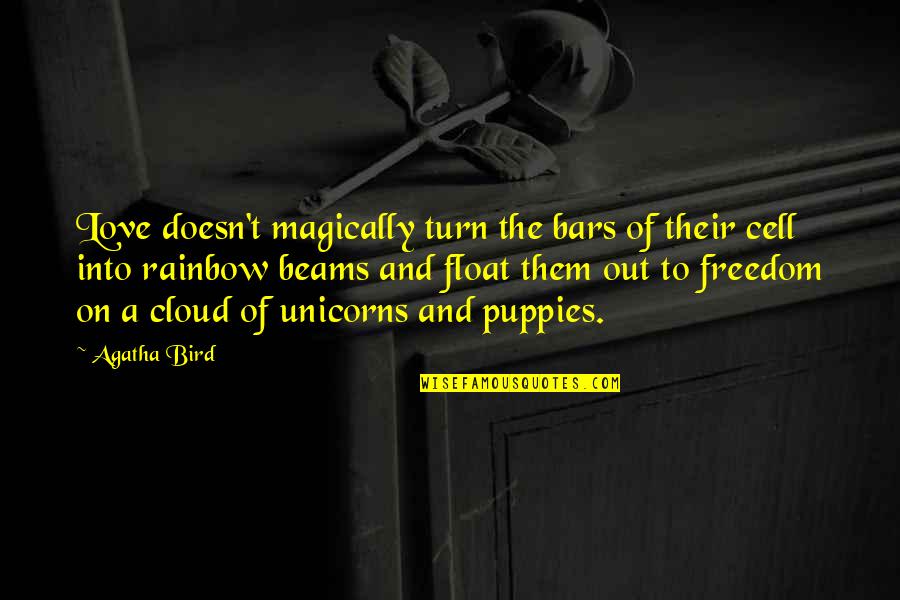 Magically Quotes By Agatha Bird: Love doesn't magically turn the bars of their