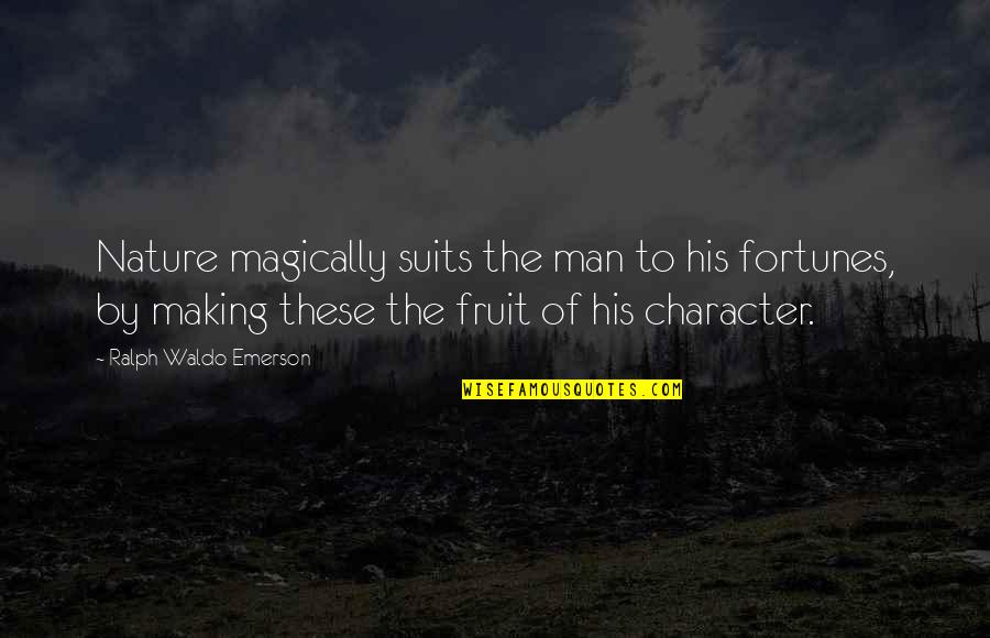 Magically Quotes By Ralph Waldo Emerson: Nature magically suits the man to his fortunes,