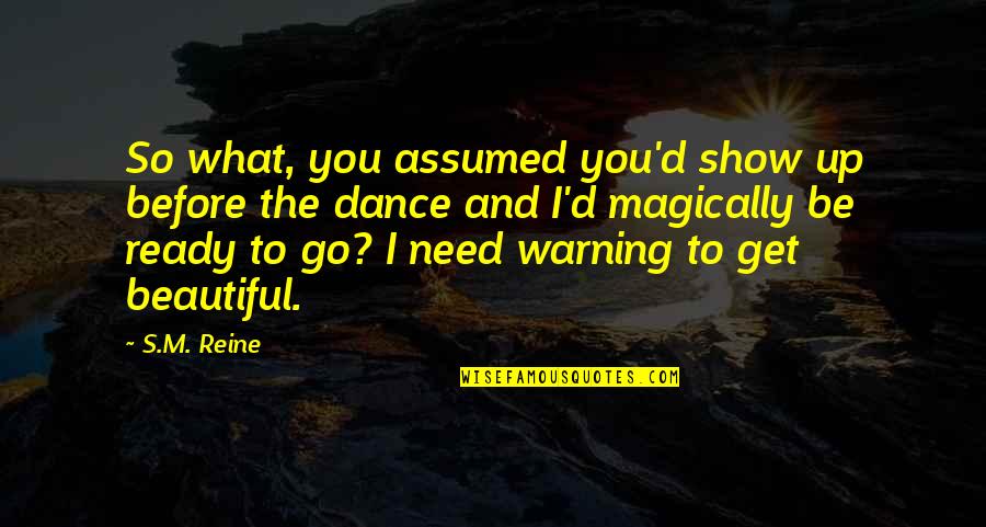 Magically Quotes By S.M. Reine: So what, you assumed you'd show up before