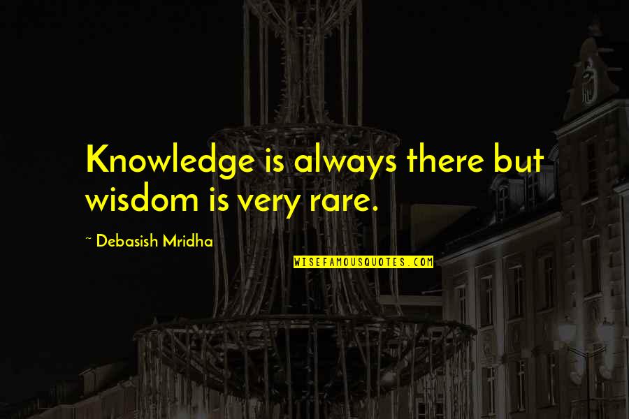 Magically Synonym Quotes By Debasish Mridha: Knowledge is always there but wisdom is very