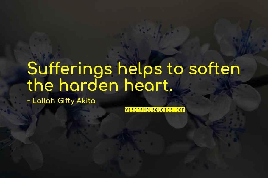 Magically Synonym Quotes By Lailah Gifty Akita: Sufferings helps to soften the harden heart.