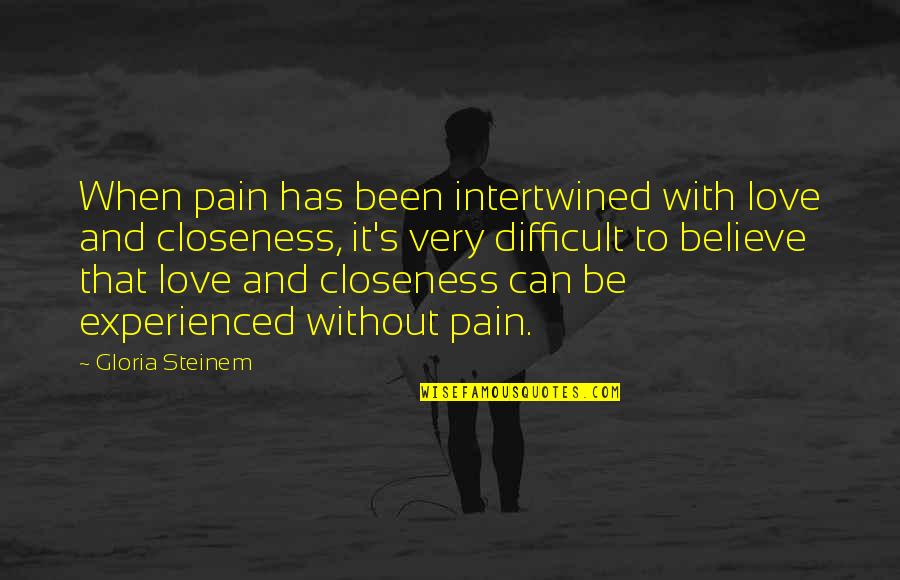 Magicalshowercurtains Quotes By Gloria Steinem: When pain has been intertwined with love and Magicalshowercurtains Quotes By Gloria Steinem: When pain has been intertwined with love and